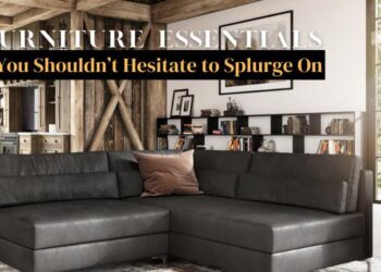 8 Furniture Essentials You Shouldn’t Hesitate to Splurge On
