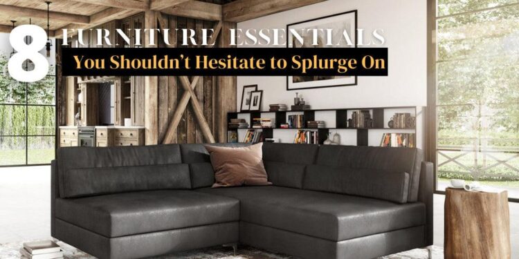 8 Furniture Essentials You Shouldn’t Hesitate to Splurge On