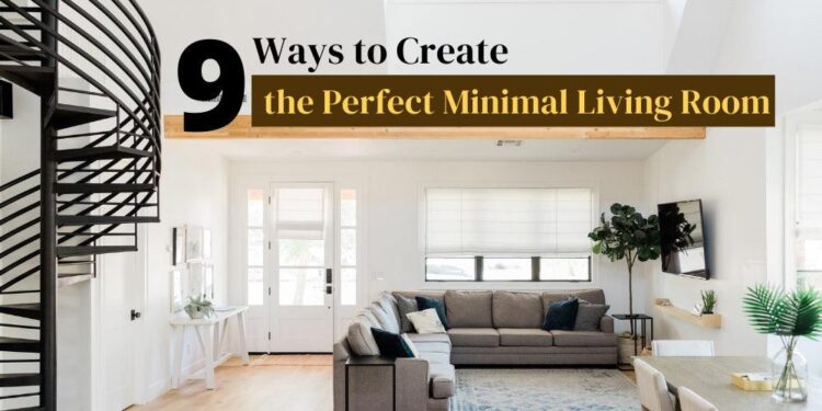 9 Ways to Create the Perfect Minimal Living Room