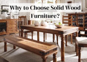 Why to Choose Solid Wood Furniture?