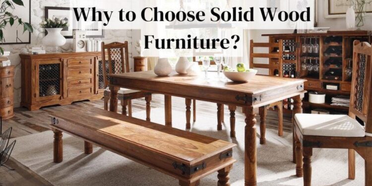 Why to Choose Solid Wood Furniture?