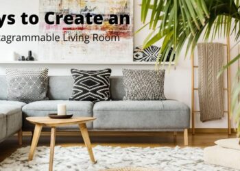 4 Ways to Create an Instagrammable Living Room