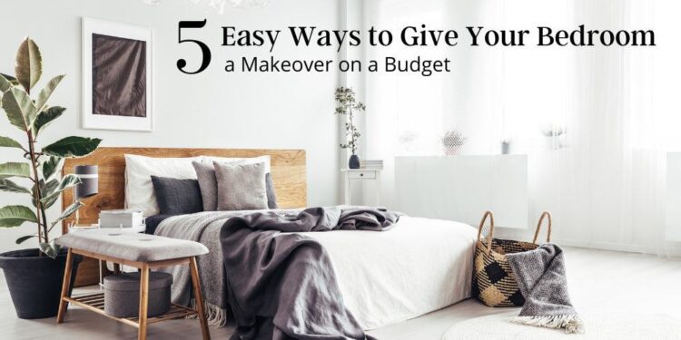 5 Easy Ways to Give Your Bedroom a Makeover on a Budget